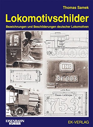 Lokomotivschilder. Bezeichnungen und Beschilderungen deutscher Lokomotiven. - Thomas Samek