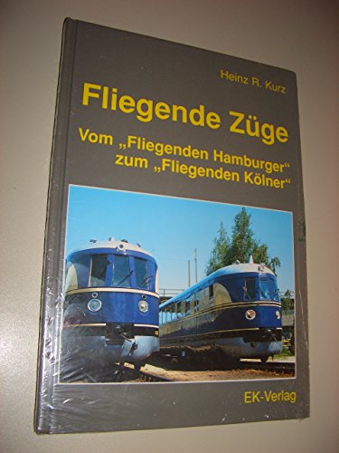 Fliegende Züge : vom "Fliegenden Hamburger" zum "Fliegenden Kölner". Heinz R. Kurz