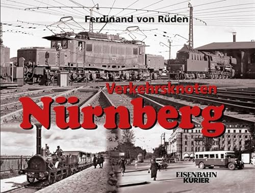 Verkehrsknoten Nürnberg: Von den Anfängen bis in die siebziger Jahre - Ferdinand von Rüden