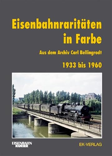 9783882552720: Eisenbahnraritten in Farbe: Aus dem Archiv Carl Bellingrodt. 1939 bis 1960
