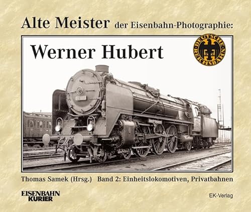 Stock image for Alte Meister der EisenbahnFotographie Werner Hubert 2 Einheitslokomotiven, Privatbahnen for sale by PBShop.store US