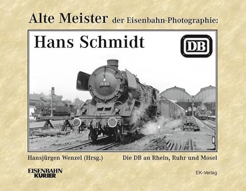 Beispielbild fr Alte Meister der Eisenbahn-Fotographie: Hans Schmidt zum Verkauf von Blackwell's