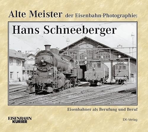 Beispielbild fr Alte Meister der Eisenbahn-Photographie: Hans Schneeberger: Eisenbahner als Berufung und Beruf zum Verkauf von medimops