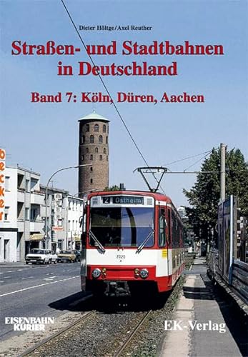 Straßen- und Stadtbahnen in Deutschland, Band 7: Köln, Düren, Aachen - Höltge, Dieter; Reuther, Axel