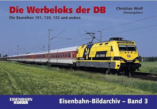 Beispielbild fr Die Werbeloks der DB: Die Baureihen 101, 120, 152 und andere zum Verkauf von medimops