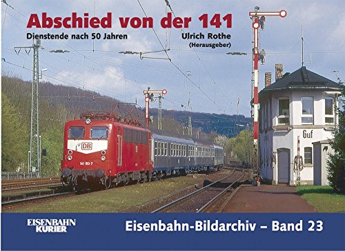Abschied von der 141 - Dienstende nach 50 Jahren. Eisenbahn-Bildarchiv Band 23. - Rothe, Ulrich