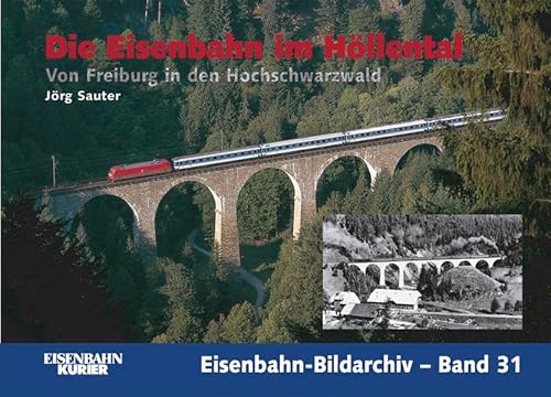 Die Eisenbahn im Höllental: Von Freiburg in den Hochschwarzwald: 31