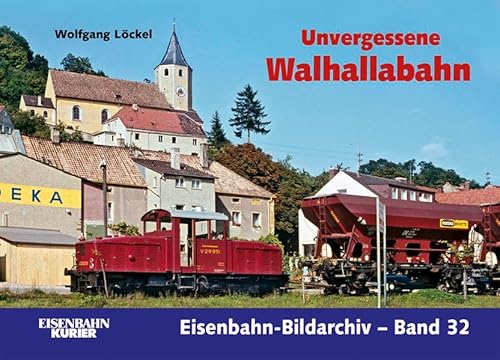 Unvergessene Walhallabahn (Eisenbahn-Bildarchiv) - Löckel, Wolfgang