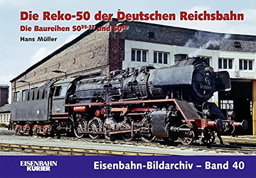 Die Reko-50 der Deutschen Reichsbahn : Die Baureihen 50.35-37 und 50.50 - Hans Müller