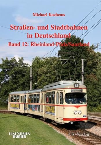 Straßen- und Stadtbahnen in Deutschland. Band 12 Rheinland-Pfalz / Saarland - Höltge, Dieter und Kochems, Michael