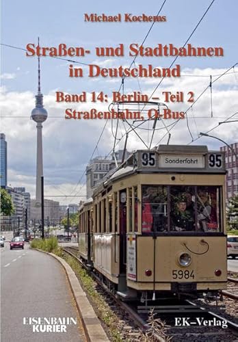 Straßen- und Stadtbahnen in Deutschland. Band 14 : Berlin - Teil 2. Straßenbahn, O-Bus - Kochems, Michael