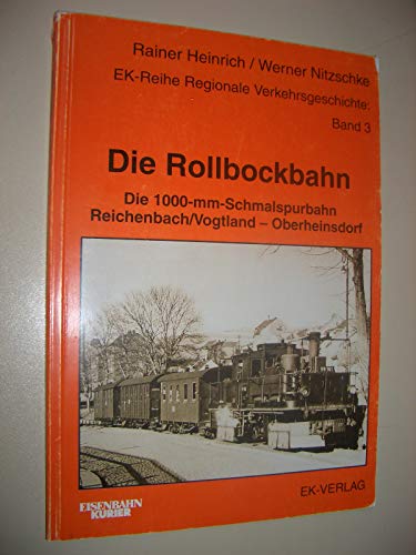 Die Rollbockbahn. Die 1000-mm-Schmalspurbahn Reichenbach / Vogtland - Oberheinsdorf.