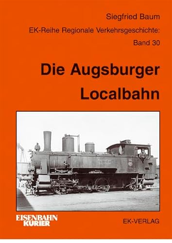 Die Augsburger Localbahn. Eine einzigartige Privatbahn.