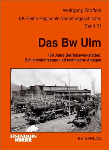 9783882554496: Das BW Ulm: 150 Jahre Betriebswerksttten, Schienenfahrzeuge und technische Anlagen