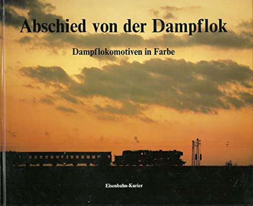 Stock image for Abschied von der Dampflok. Dampflokomotiven in Farbe. for sale by Antiquariat Dr. Christian Broy