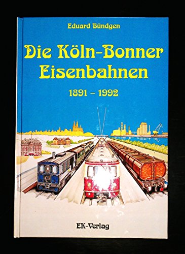 Die Köln-Bonner Eisenbahnen 1891-1992