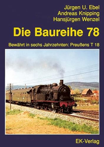 Beispielbild fr Die Baureihe 78. Bewhrt in sechs Jahrzehnten: Preuens T 18 zum Verkauf von Bchergalerie Westend