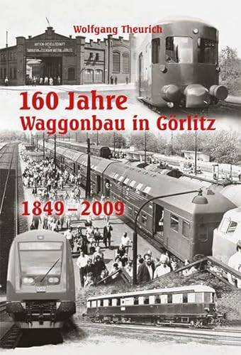 Beispielbild fr 160 Jahre Waggonbau in Grlitz: 1849 bis 2009 zum Verkauf von medimops