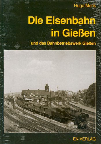 9783882555776: Die Eisenbahn in Gieen und das Bahnbetriebswerk Gieen