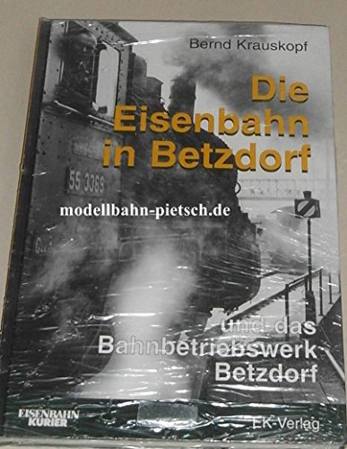 9783882555820: Die Eisenbahn in Betzdorf und das Bahnbetriebswerk Betzdorf.