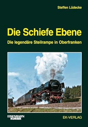 Die Schiefe Ebene. Die legendäre Steilrampe in Oberfranken - Lüdecke, Steffen