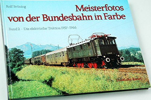 Imagen de archivo de Meisterfotos von der Bundesbahn II in Farbe. Die elektrische Traktion 1957 - 1966 a la venta por medimops