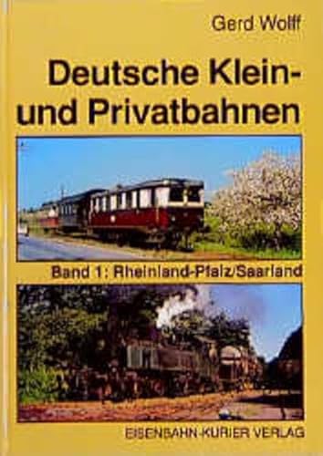 Stock image for Deutsche Klein- und Privatbahnen, Bd.1, Rheinland-Pfalz, Saarland Band 1 [Gebundene Ausgabe] Kleinbahnen Binger Nebenbahnen Birkenfelder Eisenbahn GnbH Brohltalbahn Kreis Kreuznacher Kleinbahnen Kleinbahn Merzig-Bschfeld GmbH Moselbahn Nassauische Kleinbahn Pflzer Oberlandbahn Neustadt - Landau Kleinbahn Philippsheim - Binsfeld Kleinbahn Rheinbrohl - Mahlberg Rhein-Haardtbahn Kreisverkehrsbetriebe Saarlouis (Saarlautern) AG Kleinbahn Selters - Hachenburg Sddeutsche Eisenbahngesellschaft Darmstdter Straen- und Vorortbahnen Nebenbahn Hetzbach - Beerfelden Mainzer Vorortbahn (Dampfbahn) Nebenbahn Osthofen - Westhofen Reinheim - Reichelsheimer Eisenbahn Selzthalbahn Freiweinheim - Ingelheim Jugenheim-Partenheim Nebenbahn Sprendlingen - Frfeld Dampfbahn Wiesbaden - Biebrich Nebenbahn Worms-Offstein Wasgauwaldbahn Westerwaldbahn Gerd Wolff (Autor) for sale by BUCHSERVICE / ANTIQUARIAT Lars Lutzer