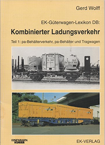 Kombinierter Ladungsverkehr Teil 1. pa-Behalterverkehr, pa-Behalter und Tragwagen - Wolff, Gerd