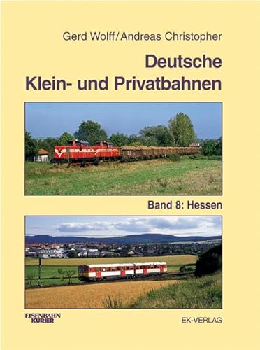 Deutsche Klein- und Privatbahnen: Hessen [Hardcover] Wolff, Gerd Schienenfahrzeuge Eisenbahn Hessen Kleinbahn Privatbahn Kleinbahnen Eisenbahnen Loks Schienenfahrzeug - Wolff, Gerd