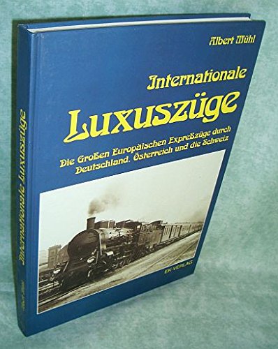 Beispielbild fr Internationale Luxuszge: Grosse Europische Luxuszge durch Deutschland, sterreich und die Schweiz Mhl, Albert zum Verkauf von BUCHSERVICE / ANTIQUARIAT Lars Lutzer