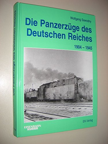 Beispielbild fr Die Panzerzge des Deutschen Reiches 1899 -1945 zum Verkauf von medimops