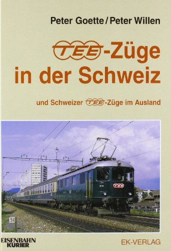 TEE-Züge in der Schweiz: sowie Schweizer TEE-Züge im Ausland [Hardcover] Goette, Peter and Willen, Peter - Peter Willen