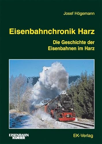 Eisenbahnchronik Harz: Die Geschichte der Eisenbahnen im Harz [Gebundene Ausgabe] Josef Högemann (Autor) - Josef Högemann (Autor)
