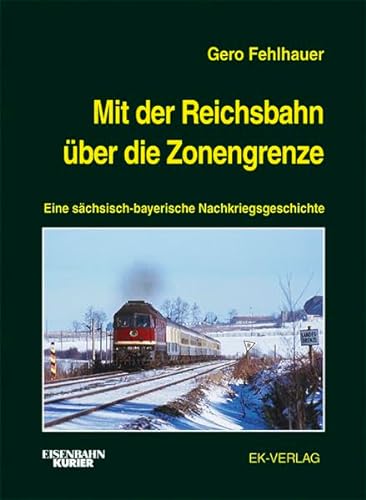 9783882557282: Mit der Reichsbahn ber die Zonengrenze: Eine schsisch-bayerische Nachkriegsgeschichte