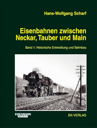 Eisenbahnen zwischen Neckar, Tauber und Main, Bd.1, Historische Entwicklung und Bahnbau [Gebundene Ausgabe] Hans-Wolfgang Scharf (Autor) - Hans-Wolfgang Scharf (Autor)