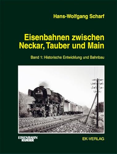 9783882557664: Eisenbahnen zwischen Neckar, Tauber und Main, Bd.1, Historische Entwicklung und Bahnbau