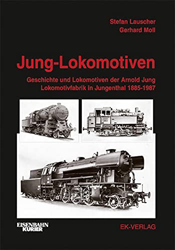 9783882557978: Jung Lokomotiven: Band 1: Geschichte und Lokomotiven der Arn. Jung Lokomotivfabrik in Jungenthal 1885 - 1987