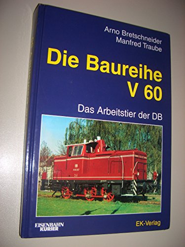 Die Baureihe V 60, bei der Deutschen Bundesbahn: Das unscheinbare Arbeitstier der DB. - Bretschneider, Arno und Manfred. Traube