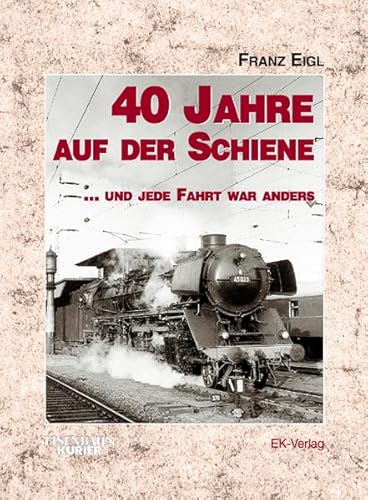Stock image for 40 Jahre auf der Schiene. und jede Fahrt war anders for sale by medimops