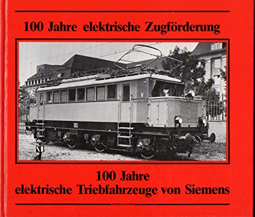 100 [Hundert] Jahre elektrische Zugförderung, 100 [hundert] Jahre elektrische Triebfahrzeuge von Siemens - Diverse Autoren