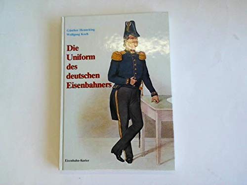 Die Uniform des deutschen Eisenbahners - Henneking Günther / Wolfgang, Koch