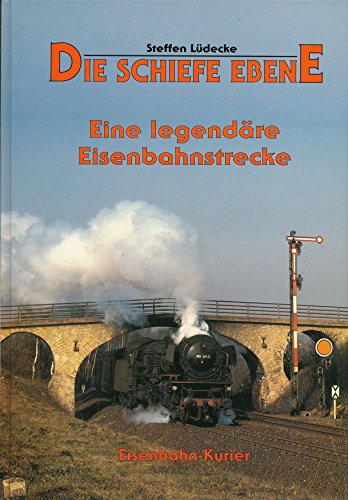 Die Schiefe Ebene. Eine legendäre Eisenbahnstrecke. Eisenbahn-Kurier. - Lüdecke, Steffen