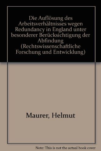 Die AufloÌˆsung des ArbeitsverhaÌˆltnisses wegen "Redundancy" in England unter besonderer BeruÌˆcksichtigung der Abfindung (Rechtswissenschaftliche Forschung und Entwicklung) (German Edition) (9783882596939) by Maurer, Helmut