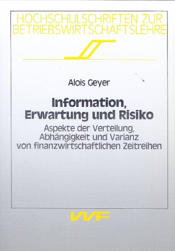 9783882598872: Information, Erwartung und Risiko: Aspekte der Verteilung, Abhangigkeit und Varianz von finanzwirtschaftlichen Zeitreihen (Hochschulschriften zur Betriebswirtschaftslehre)