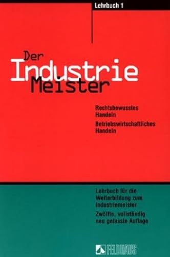 Der Industriemeister, 3 Tle., Bd.1, Rechtsbewusstes Handeln. Betriebswirtschaftliches Handeln