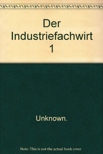 Beispielbild fr Der Industriefachwirt, Bd.1 : Von der Volkswirtschaft bis zu den Steuern zum Verkauf von medimops