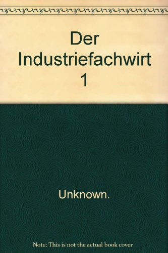 Stock image for Der Industriefachwirt, Bd.1 : Von der Volkswirtschaft bis zu den Steuern for sale by medimops
