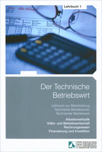 Stock image for Der Technische Betriebswirt, Bd.1 : Arbeitsmethodik, Volks- und Betriebswirtschaft, Rechnungswesen, Finanzierung und Investition for sale by medimops