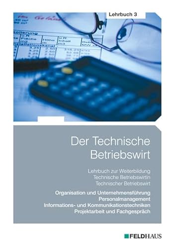 9783882645248: Der Technische Betriebswirt - Lehrbuch 3: Organisation und Unternehmensfhrung, Personalmanagement, Informations- und Kommunikationstechniken, Projektarbeit und Fachgesprch