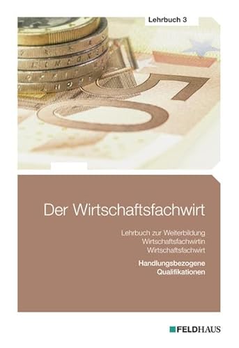 Beispielbild fr Der Wirtschaftsfachwirt - Lehrbuch 3: Handlungsbezogene Qualifikationen (Betriebliches Management; Investition, Finanzierung, betriebliches . und Vertieb; Fhrung und Zusammenarbeit) zum Verkauf von medimops